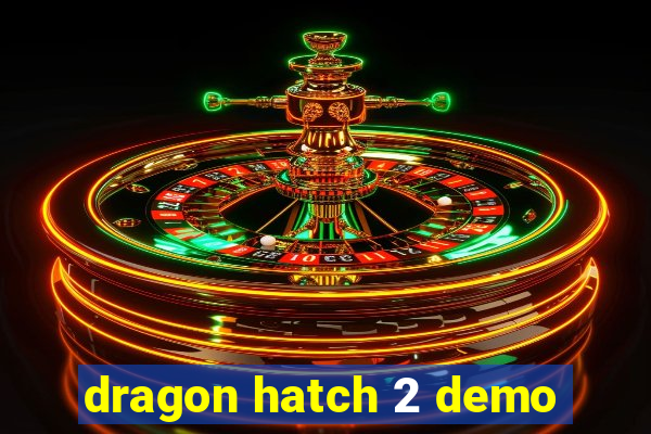 dragon hatch 2 demo